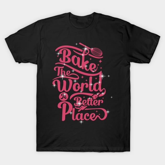 Bake - The world a better place T-Shirt by Tip Top Ideas